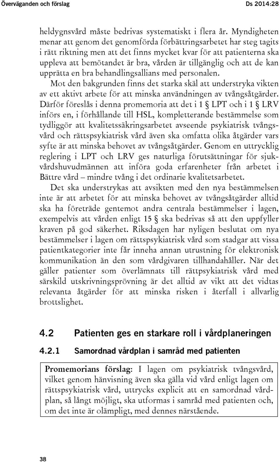 tillgänglig och att de kan upprätta en bra behandlingsallians med personalen.