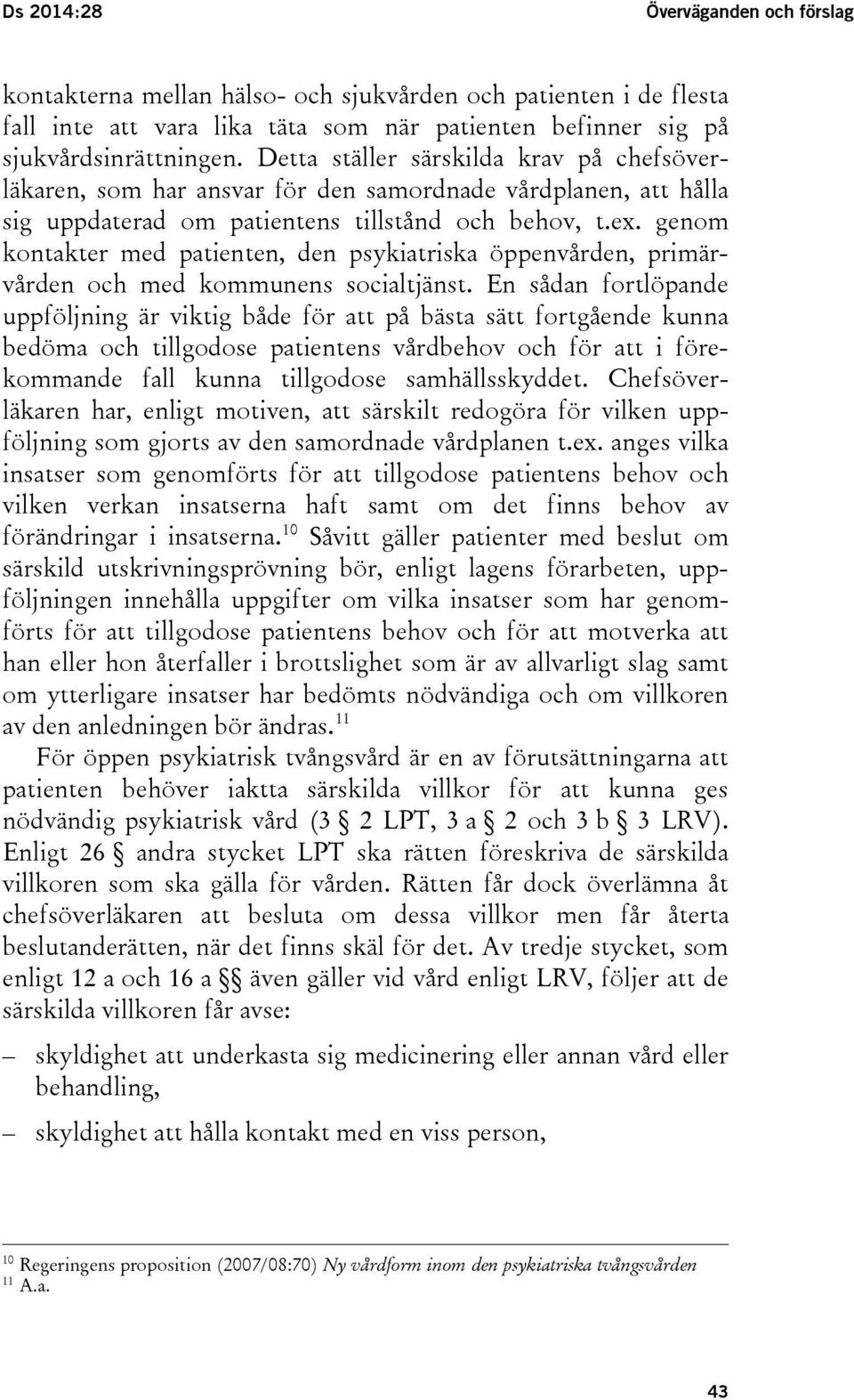 genom kontakter med patienten, den psykiatriska öppenvården, primärvården och med kommunens socialtjänst.