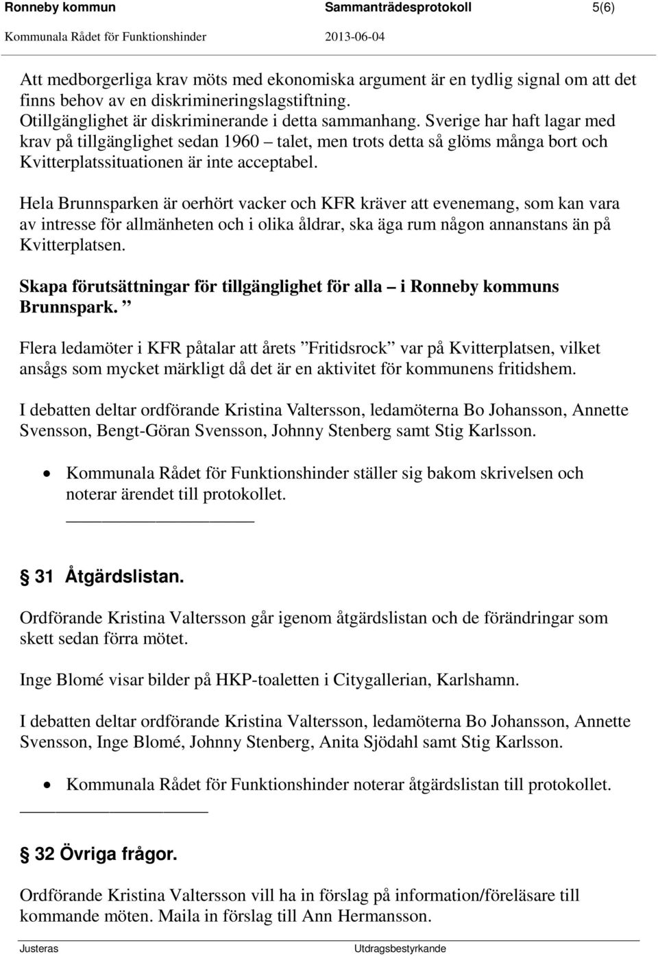 Sverige har haft lagar med krav på tillgänglighet sedan 1960 talet, men trots detta så glöms många bort och Kvitterplatssituationen är inte acceptabel.