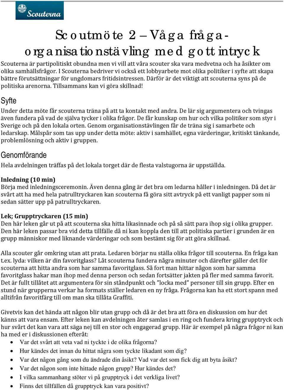 Därför är det viktigt att scouterna syns på de politiska arenorna. Tillsammans kan vi göra skillnad! Syfte Under detta möte får scouterna träna på att ta kontakt med andra.