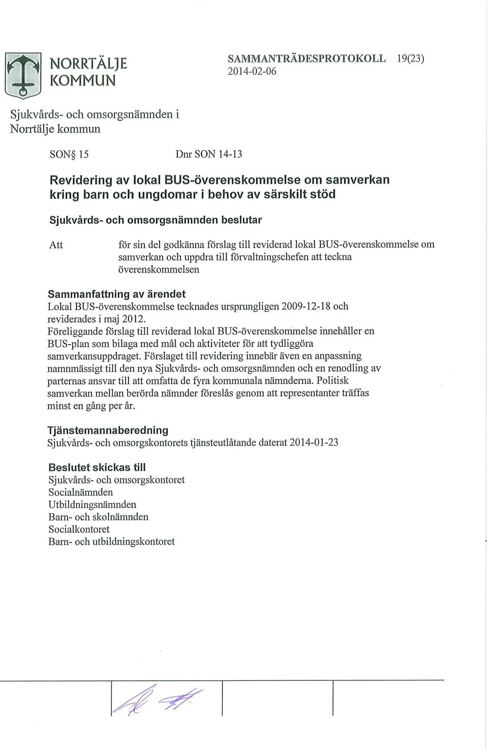 maj 2012. Föreliggande förslag till reviderad lokal BUS-överenskommelse innehåller en BUS-plan som bilaga med mål och aktiviteter för tydliggöra samverkansuppdraget.