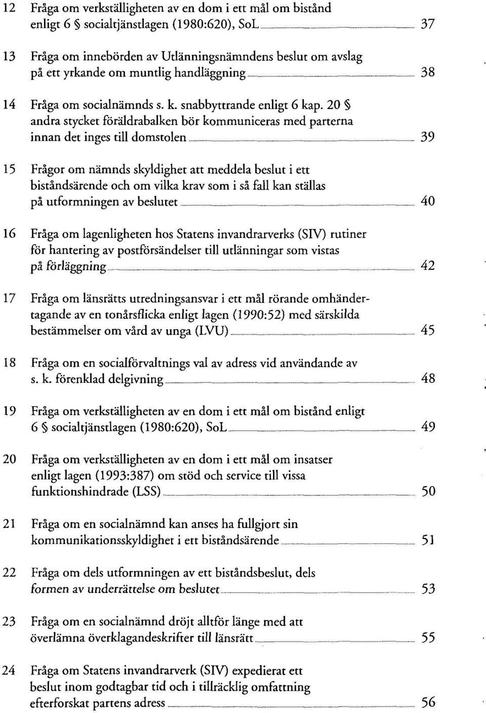 20 andra stycket föräldrabalken bör kommuniceras med parterna innan det inges till domstolen 3 9 15 Frägor om nämnds skyldighet att meddela beslut i ett biständsärende och om vilka krav som i sä fall