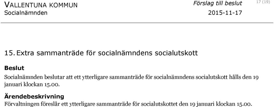 beslutar att ett ytterligare sammanträde för socialnämndens