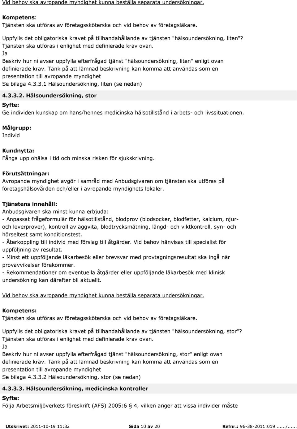 Ja Beskriv hur ni avser uppfylla efterfrågad tjänst "hälsoundersökning, liten" enligt ovan definierade krav.