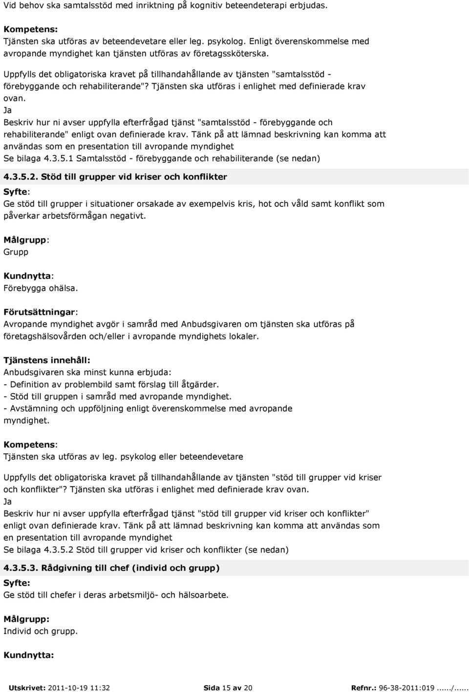 Uppfylls det obligatoriska kravet på tillhandahållande av tjänsten "samtalsstöd - förebyggande och rehabiliterande"? Tjänsten ska utföras i enlighet med definierade krav ovan.