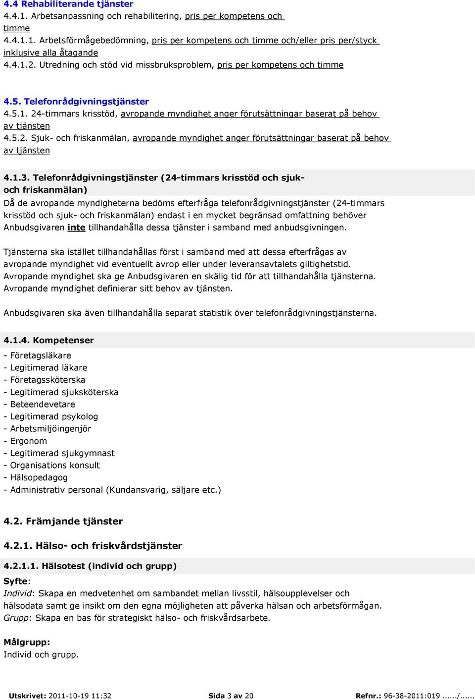 5.2. Sjuk- och friskanmälan, avropande myndighet anger förutsättningar baserat på behov av tjänsten 4.1.3.