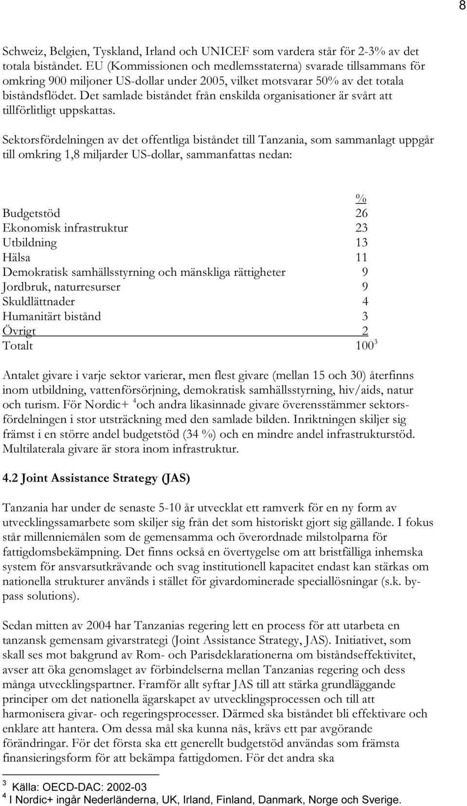 Det samlade biståndet från enskilda organisationer är svårt att tillförlitligt uppskattas.