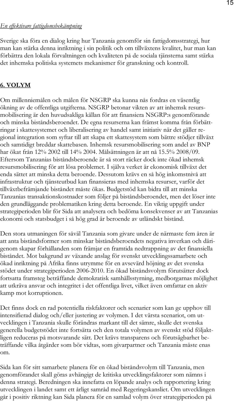 VOLYM Om millenniemålen och målen för NSGRP ska kunna nås fordras en väsentlig ökning av de offentliga utgifterna.