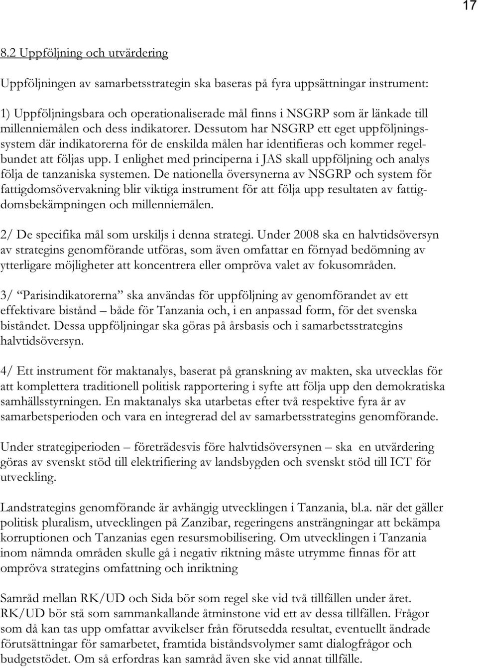 I enlighet med principerna i JAS skall uppföljning och analys följa de tanzaniska systemen.