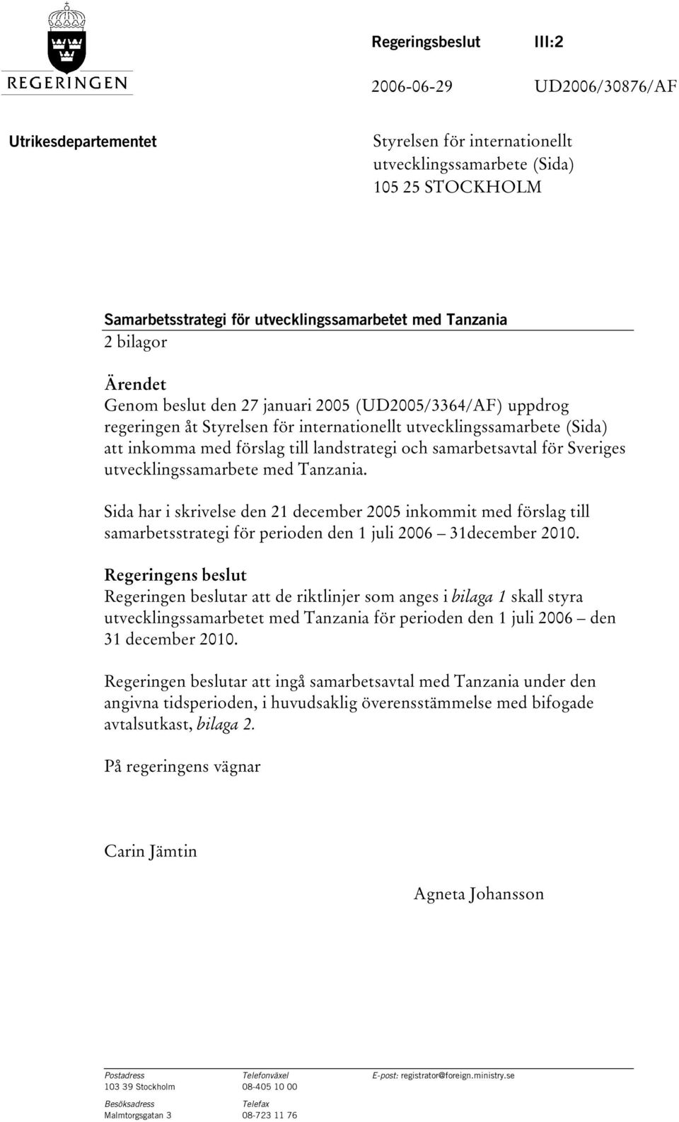 och samarbetsavtal för Sveriges utvecklingssamarbete med Tanzania. Sida har i skrivelse den 21 december 2005 inkommit med förslag till samarbetsstrategi för perioden den 1 juli 2006 31december 2010.