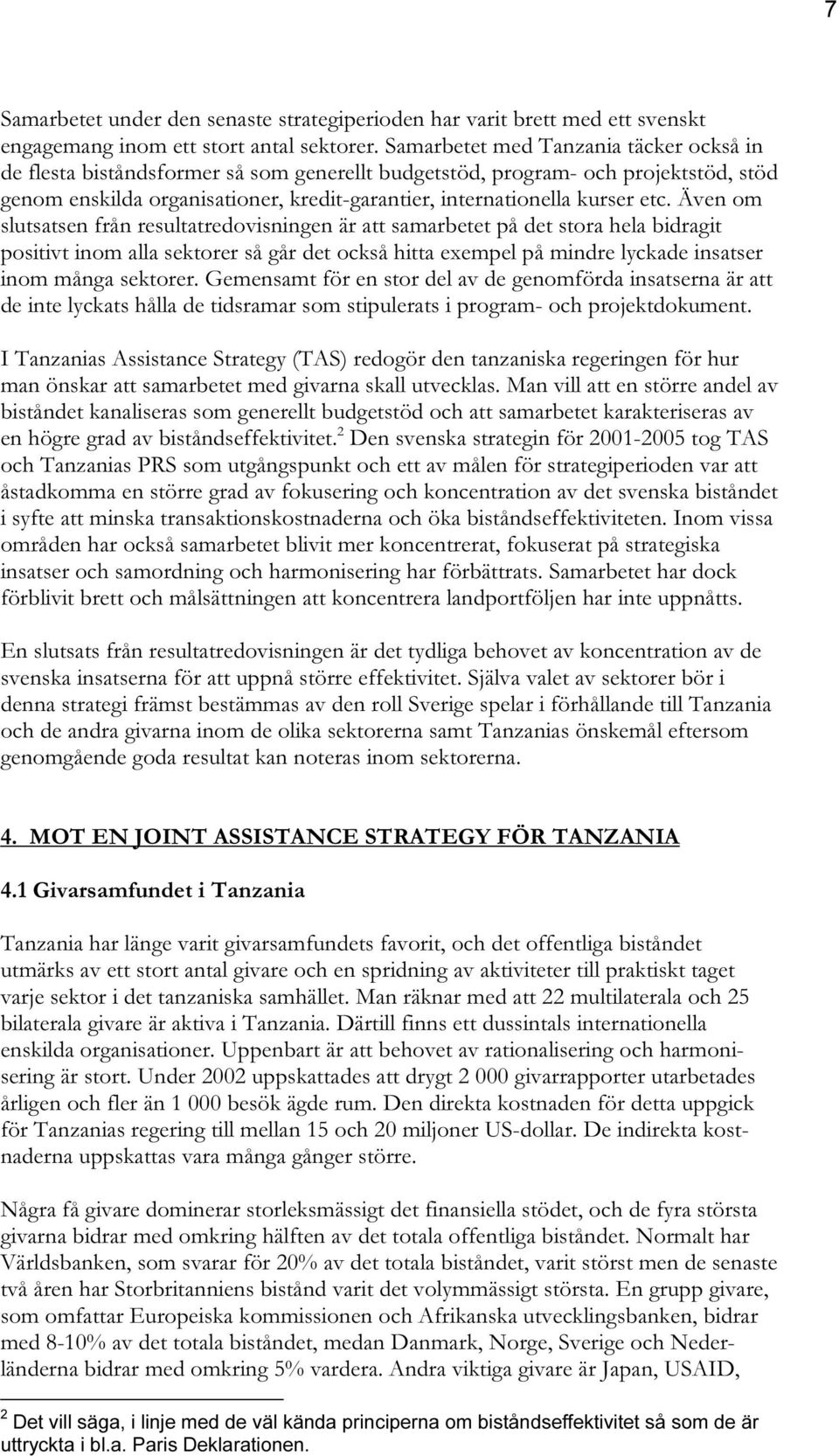 etc. Även om slutsatsen från resultatredovisningen är att samarbetet på det stora hela bidragit positivt inom alla sektorer så går det också hitta exempel på mindre lyckade insatser inom många
