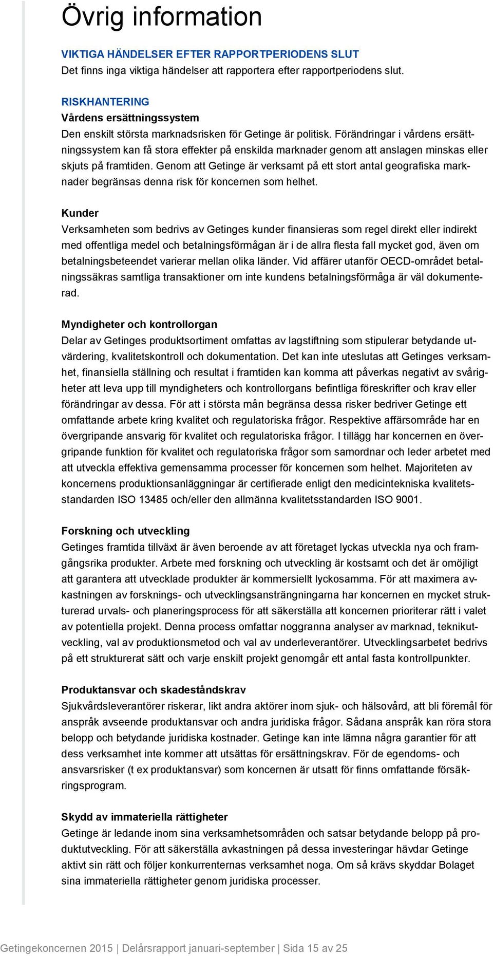 ar i vårdens ersättningssystem kan få stora effekter på enskilda marknader genom att anslagen minskas eller skjuts på framtiden.