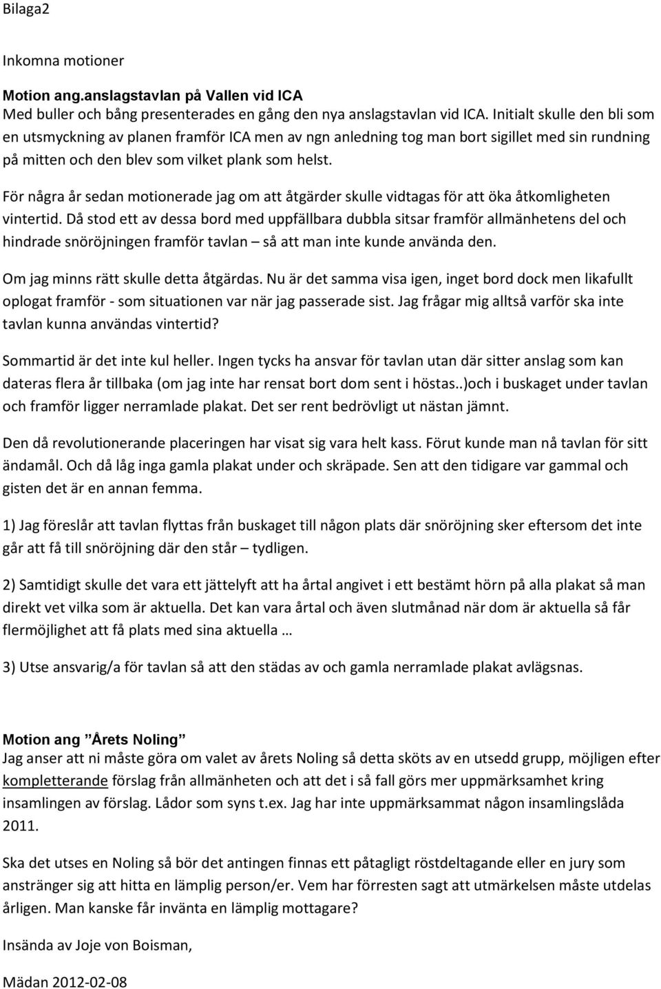 För några år sedan motionerade jag om att åtgärder skulle vidtagas för att öka åtkomligheten vintertid.