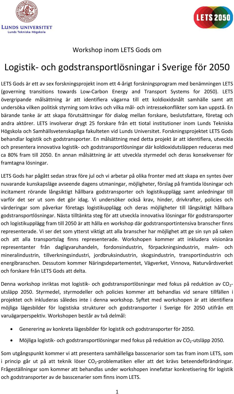 LETS övergripande målsättning är att identifiera vägarna till ett koldioxidsnålt samhälle samt att undersöka vilken politisk styrning som krävs och vilka mål och intressekonflikter som kan uppstå.