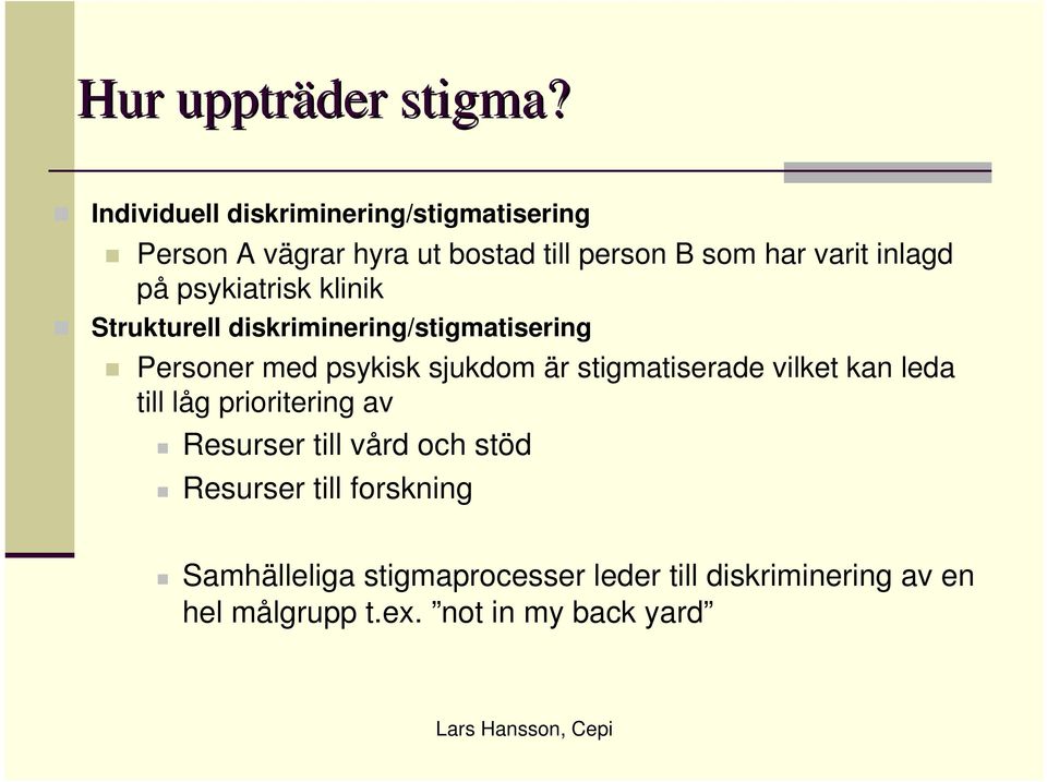 psykiatrisk klinik Strukturell diskriminering/stigmatisering Personer med psykisk sjukdom är stigmatiserade