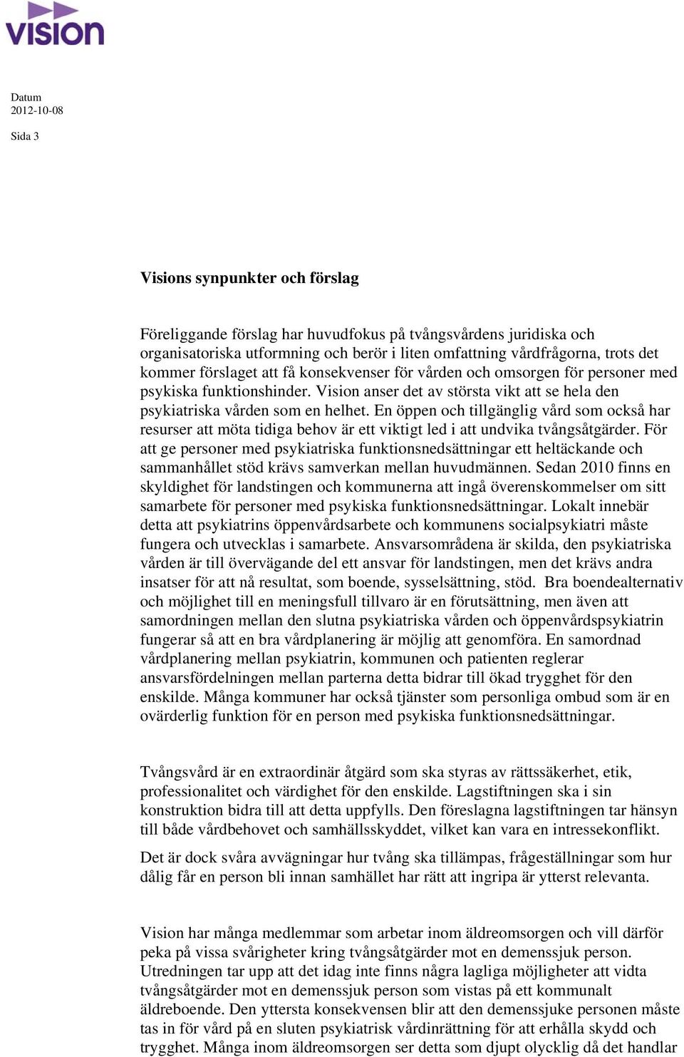 En öppen och tillgänglig vård som också har resurser att möta tidiga behov är ett viktigt led i att undvika tvångsåtgärder.