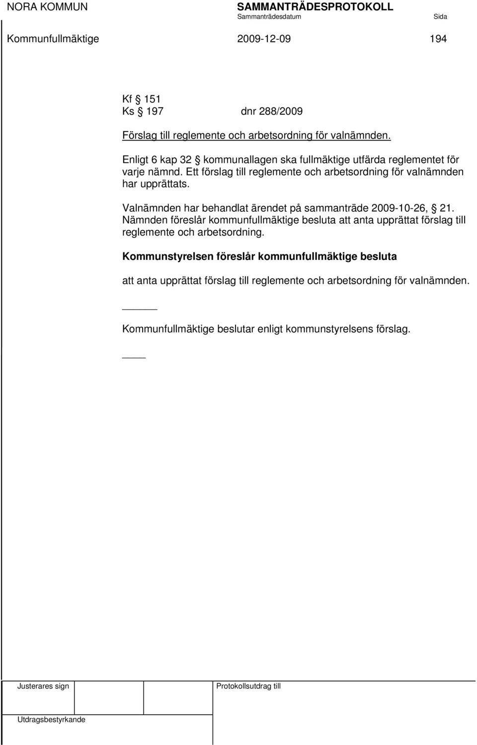 Valnämnden har behandlat ärendet på sammanträde 2009-10-26, 21.