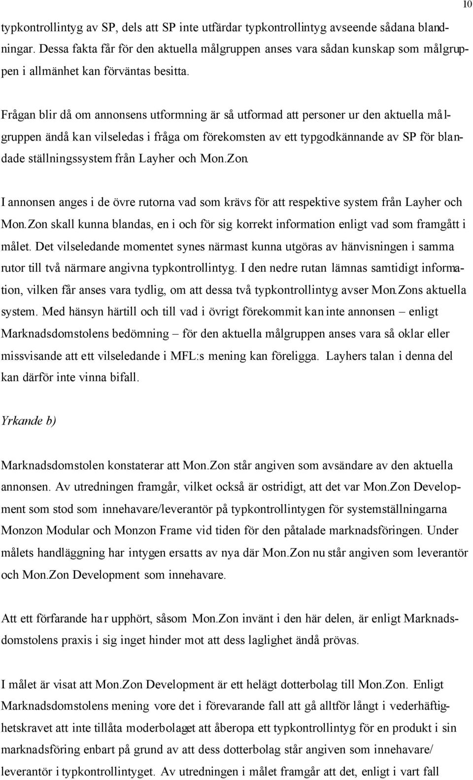 10 Frågan blir då om annonsens utformning är så utformad att personer ur den aktuella må l- gruppen ändå kan vilseledas i fråga om förekomsten av ett typgodkännande av SP för blandade