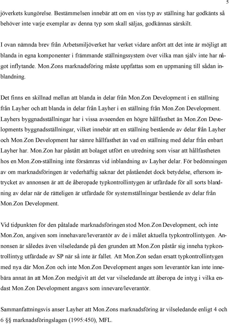 Mon.Zons marknadsföring måste uppfattas som en uppmaning till sådan inblandning. Det finns en skillnad mellan att blanda in delar från Mon.