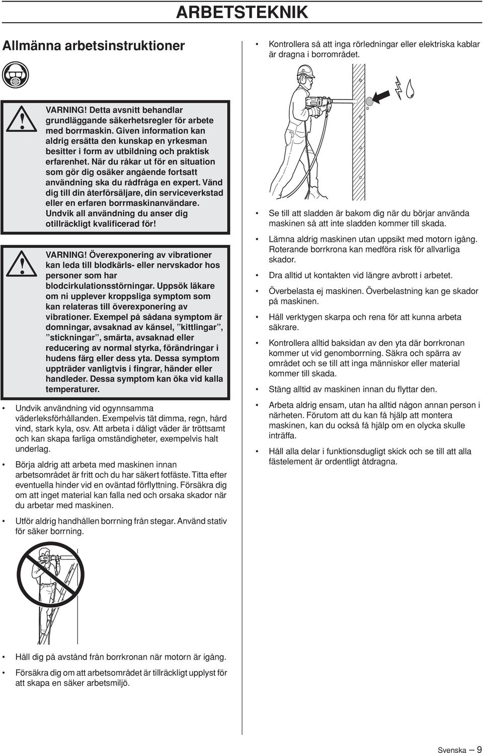 Given information kan aldrig ersätta den kunskap en yrkesman besitter i form av utbildning och praktisk erfarenhet.