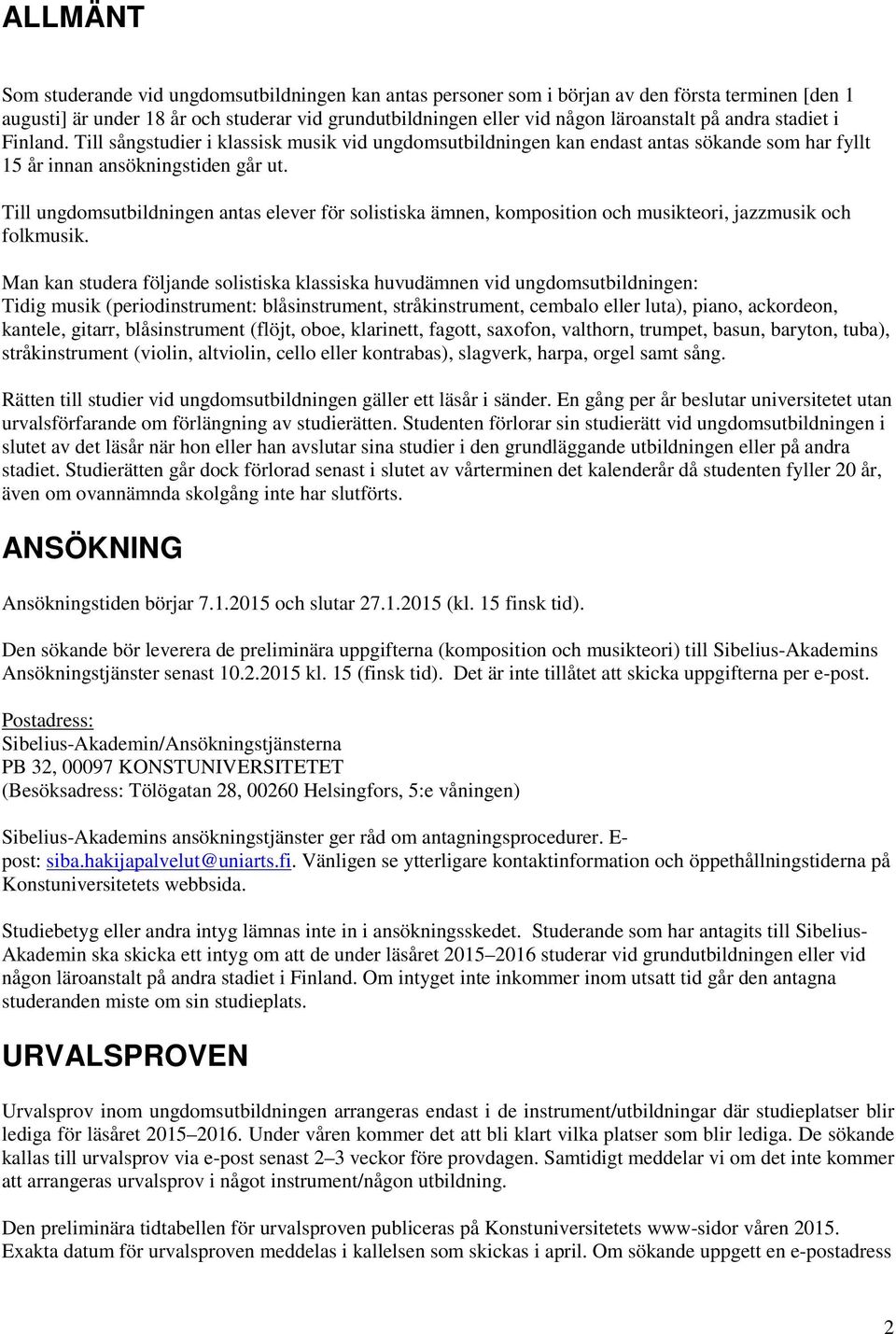 Till ungdomsutbildningen antas elever för solistiska ämnen, komposition och musikteori, jazzmusik och folkmusik.