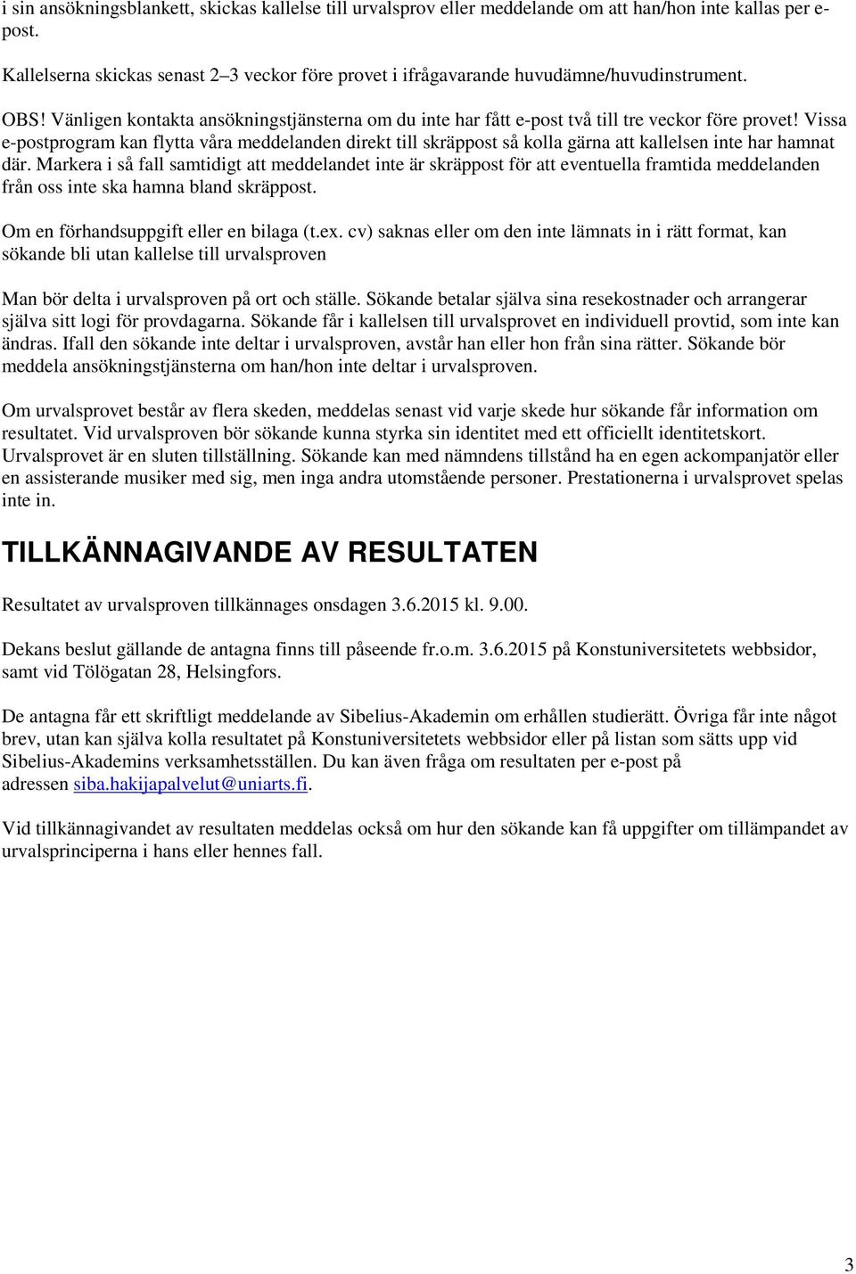 Vissa e-postprogram kan flytta våra meddelanden direkt till skräppost så kolla gärna att kallelsen inte har hamnat där.