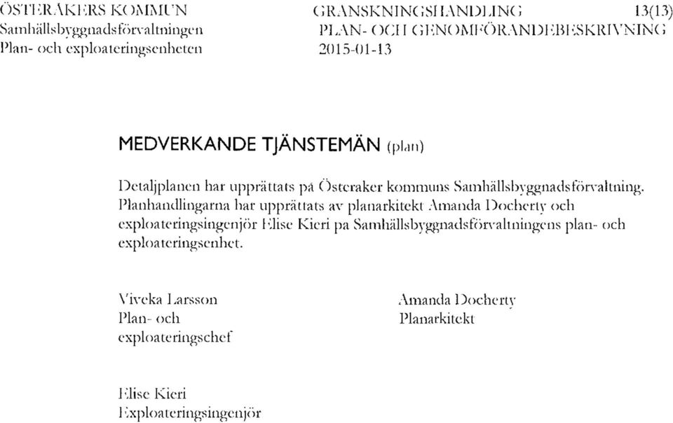 Planhandlingarna har upprättats av planarkitekt Amanda Docherty och exploateringsingenjör Elise Kieri på