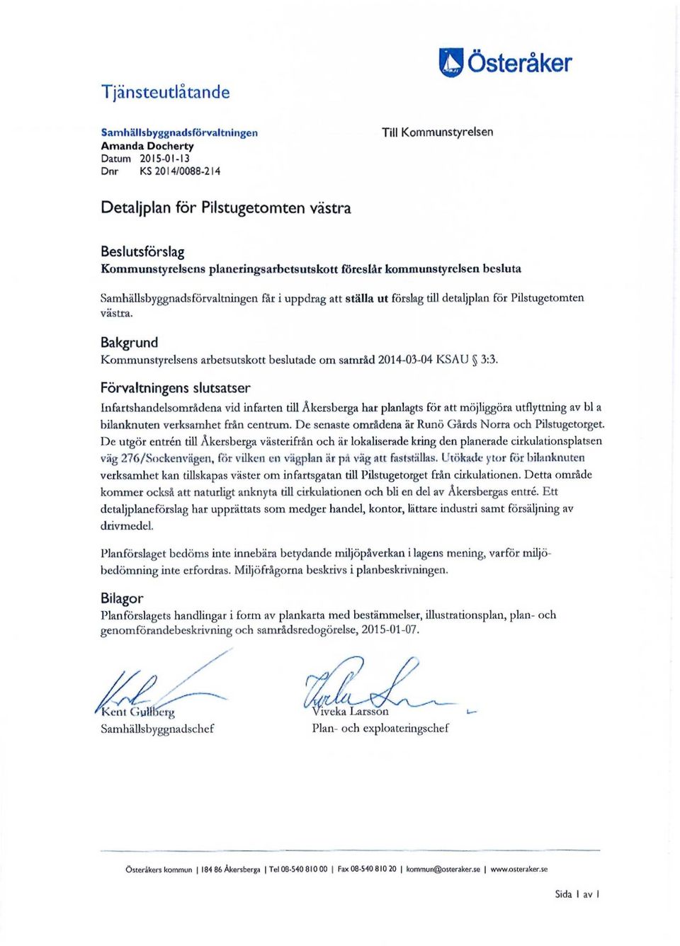 Bakgrund Kommunstyrelsens arbetsutskott beslutade om samråd 2014-03-04 KS AU 3:3.