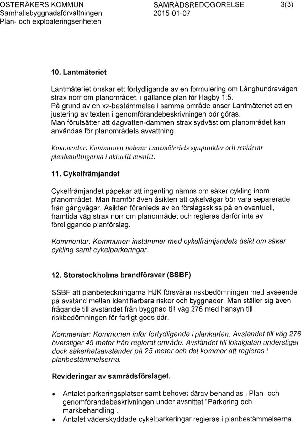 På grund av en xz-bestämmelse i samma område anser Lantmäteriet att en justering av texten i genomförandebeskrivningen bör göras.