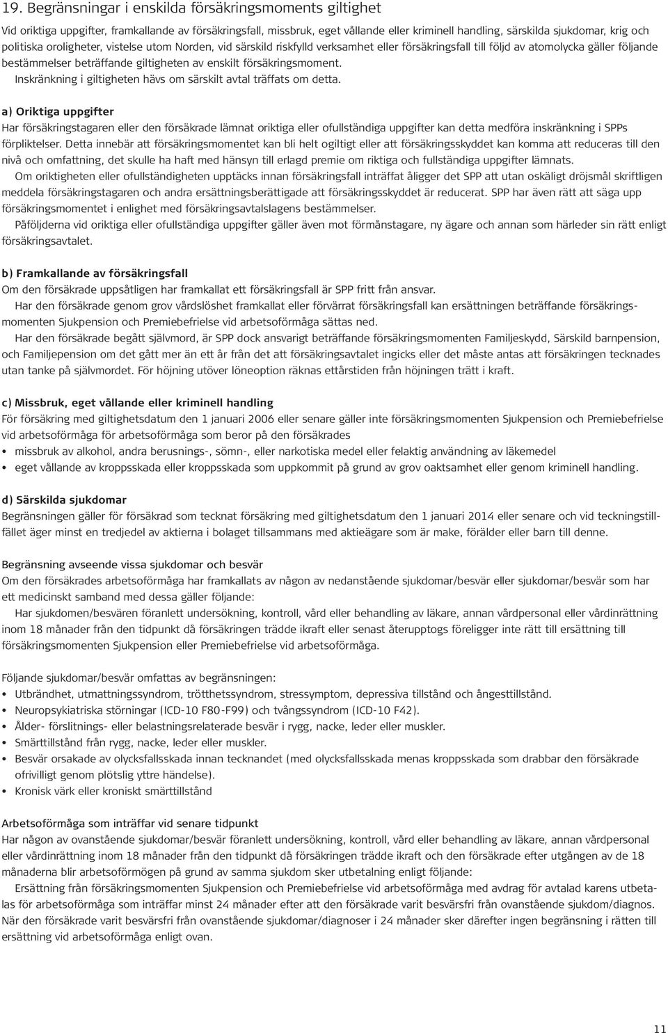 försäkringsmoment. Inskränkning i giltigheten hävs om särskilt avtal träffats om detta.