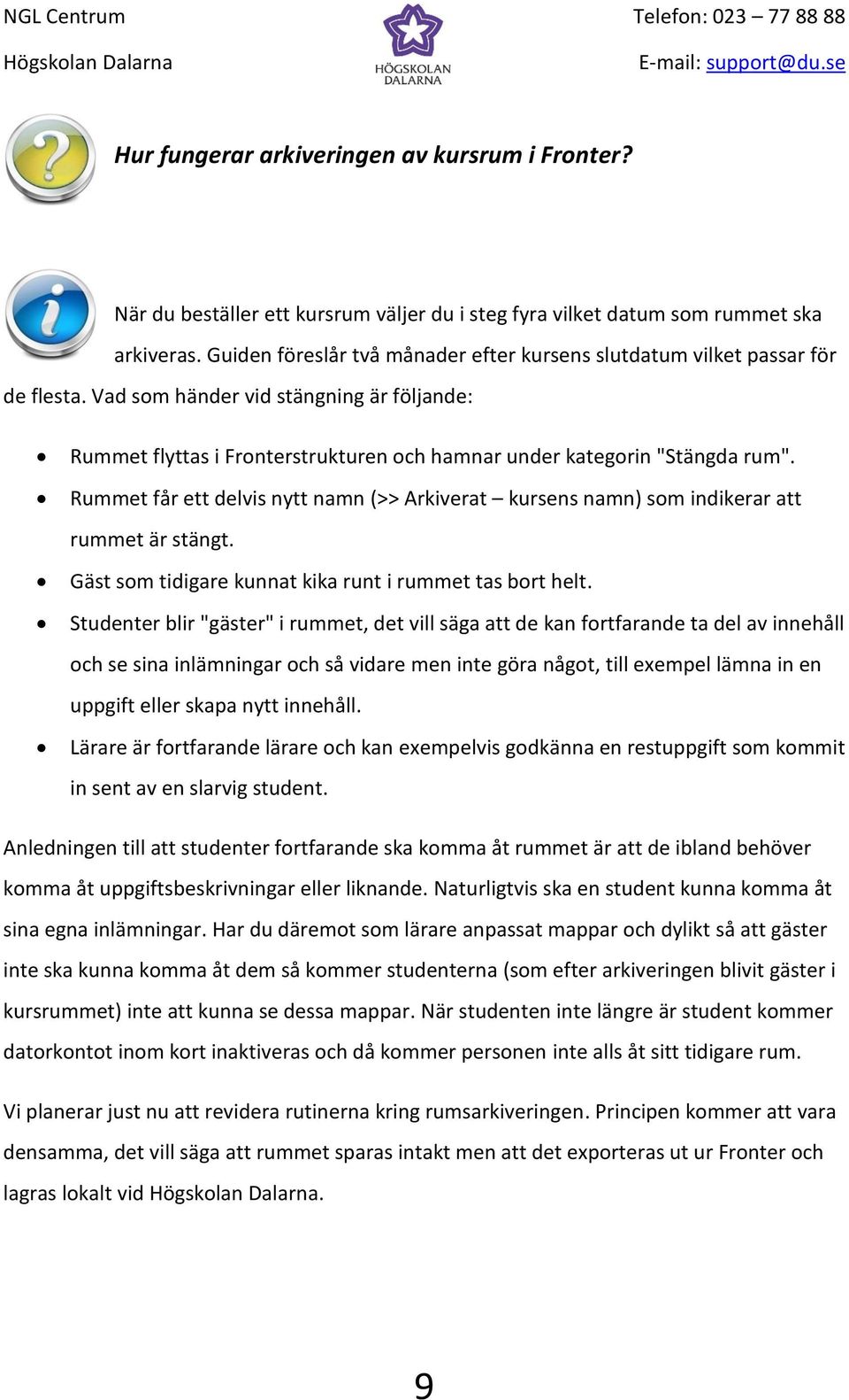 Rummet får ett delvis nytt namn (>> Arkiverat kursens namn) som indikerar att rummet är stängt. Gäst som tidigare kunnat kika runt i rummet tas bort helt.