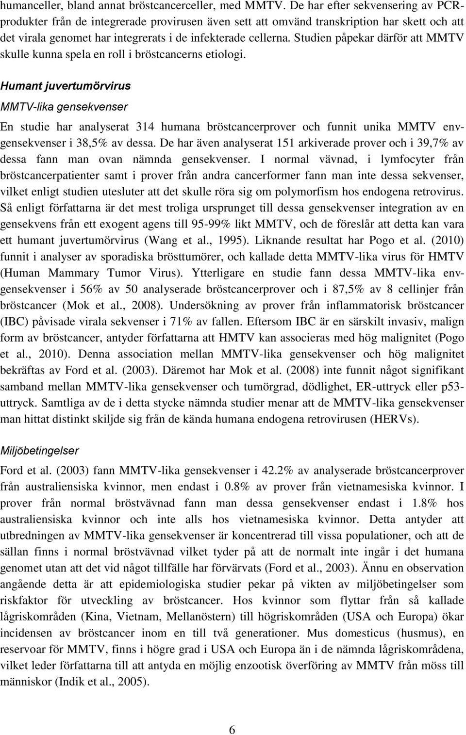 Studien påpekar därför att MMTV skulle kunna spela en roll i bröstcancerns etiologi.