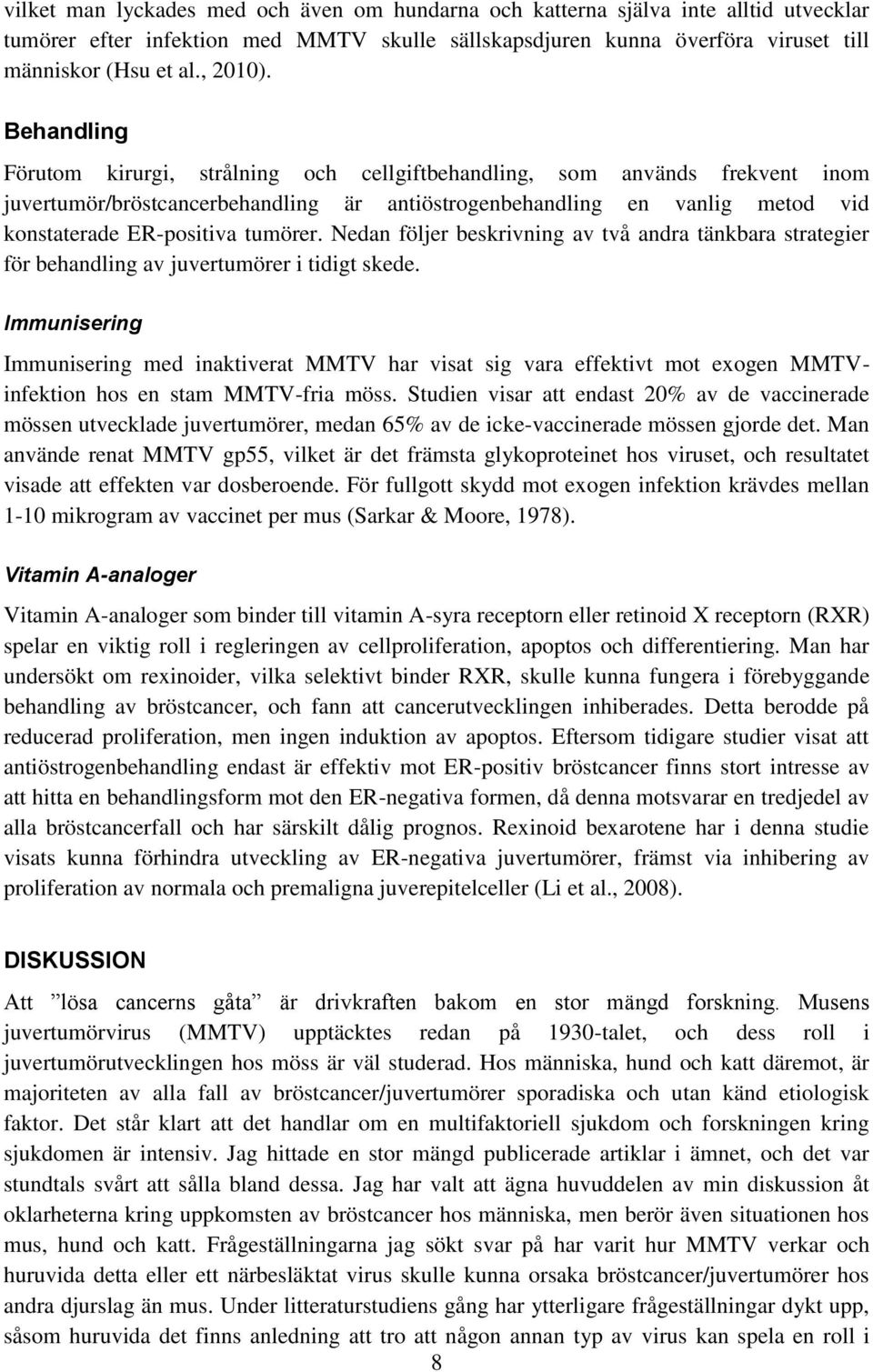 Nedan följer beskrivning av två andra tänkbara strategier för behandling av juvertumörer i tidigt skede.