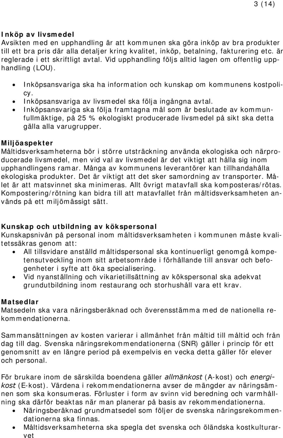 Inköpsansvariga av livsmedel ska följa ingångna avtal.