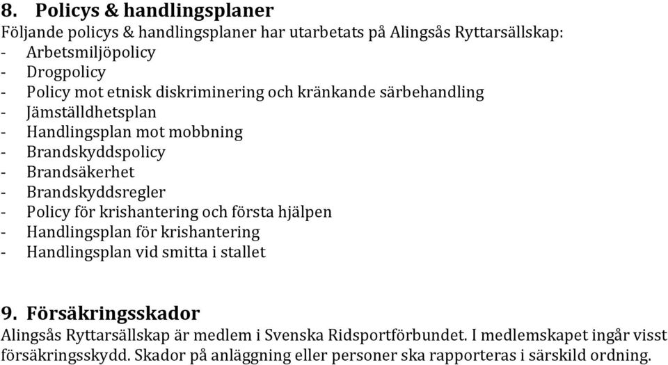 Policy för krishantering och första hjälpen - Handlingsplan för krishantering - Handlingsplan vid smitta i stallet 9.