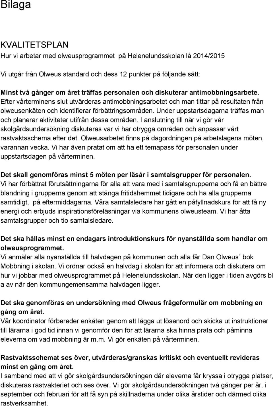 Under uppstartsdagarna träffas man och planerar aktiviteter utifrån dessa områden.