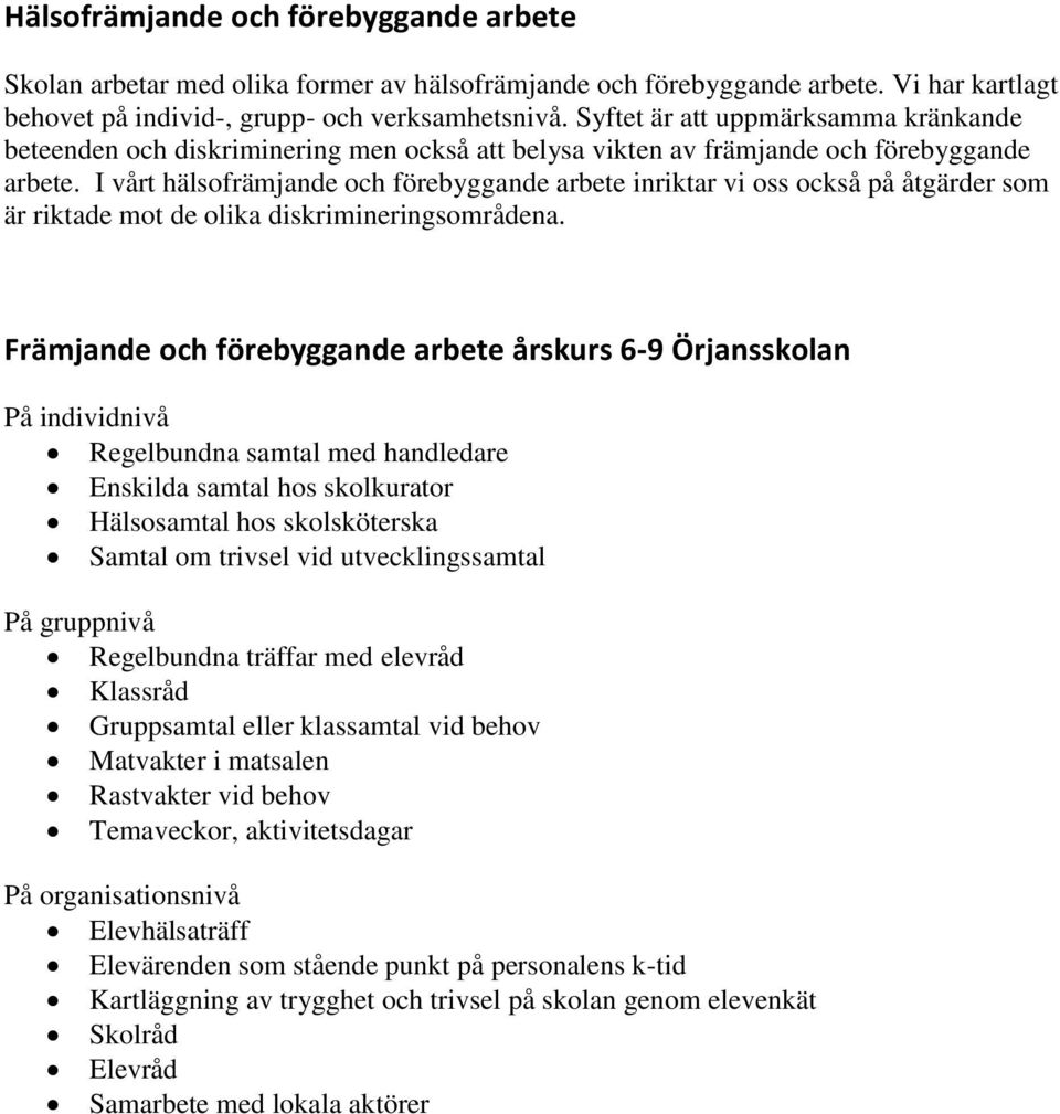 I vårt hälsofrämjande och förebyggande arbete inriktar vi oss också på åtgärder som är riktade mot de olika diskrimineringsområdena.