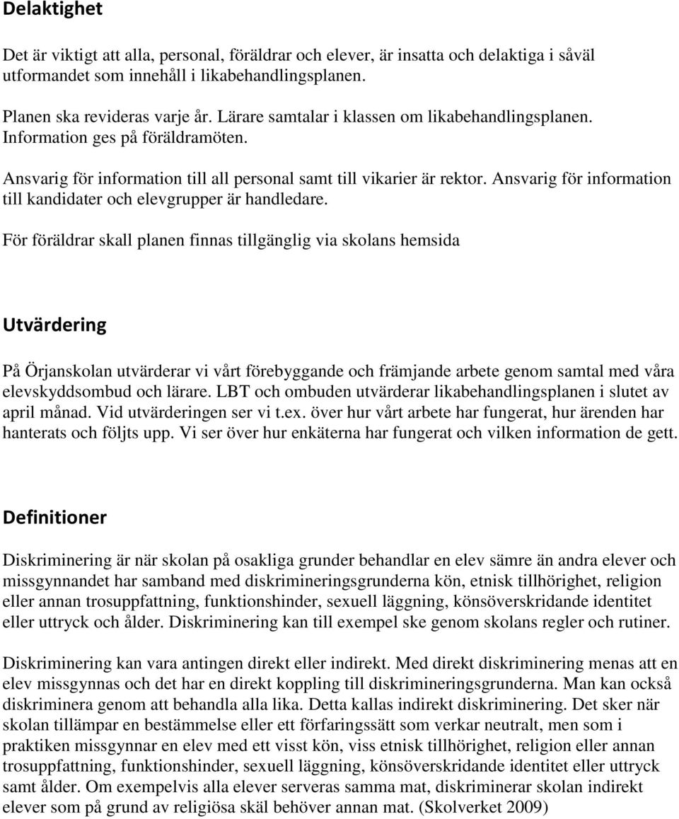 Ansvarig för information till kandidater och elevgrupper är handledare.