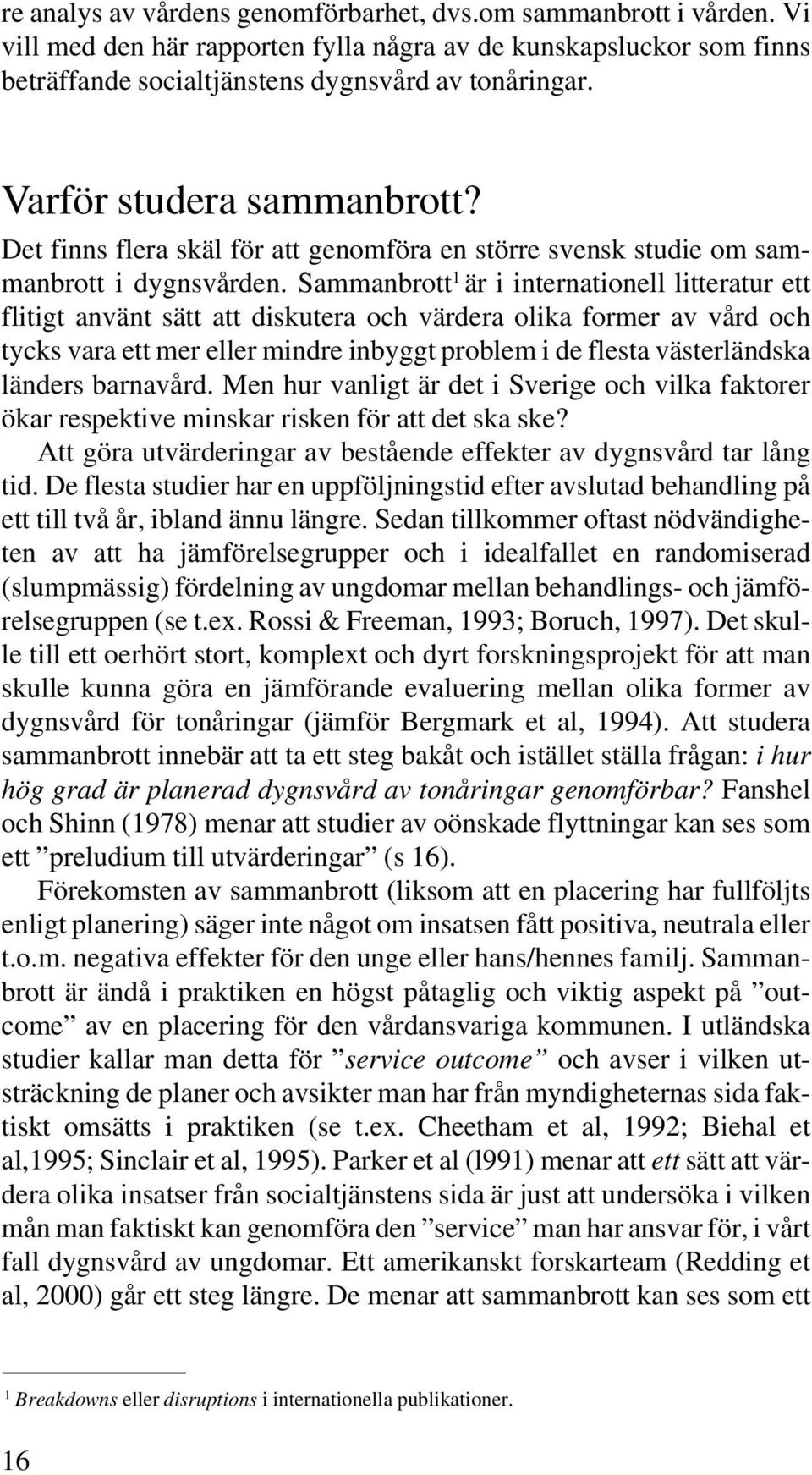 Sammanbrott 1 är i internationell litteratur ett flitigt använt sätt att diskutera och värdera olika former av vård och tycks vara ett mer eller mindre inbyggt problem i de flesta västerländska