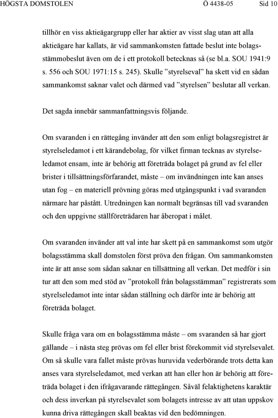 Det sagda innebär sammanfattningsvis följande.