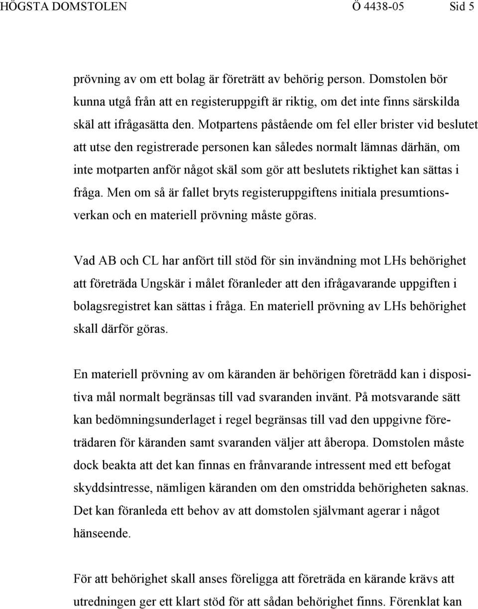 Motpartens påstående om fel eller brister vid beslutet att utse den registrerade personen kan således normalt lämnas därhän, om inte motparten anför något skäl som gör att beslutets riktighet kan