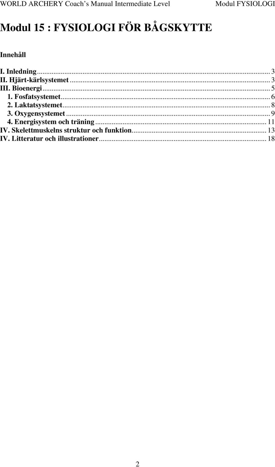 Laktatsystemet... 8 3. Oxygensystemet... 9 4. Energisystem och träning.