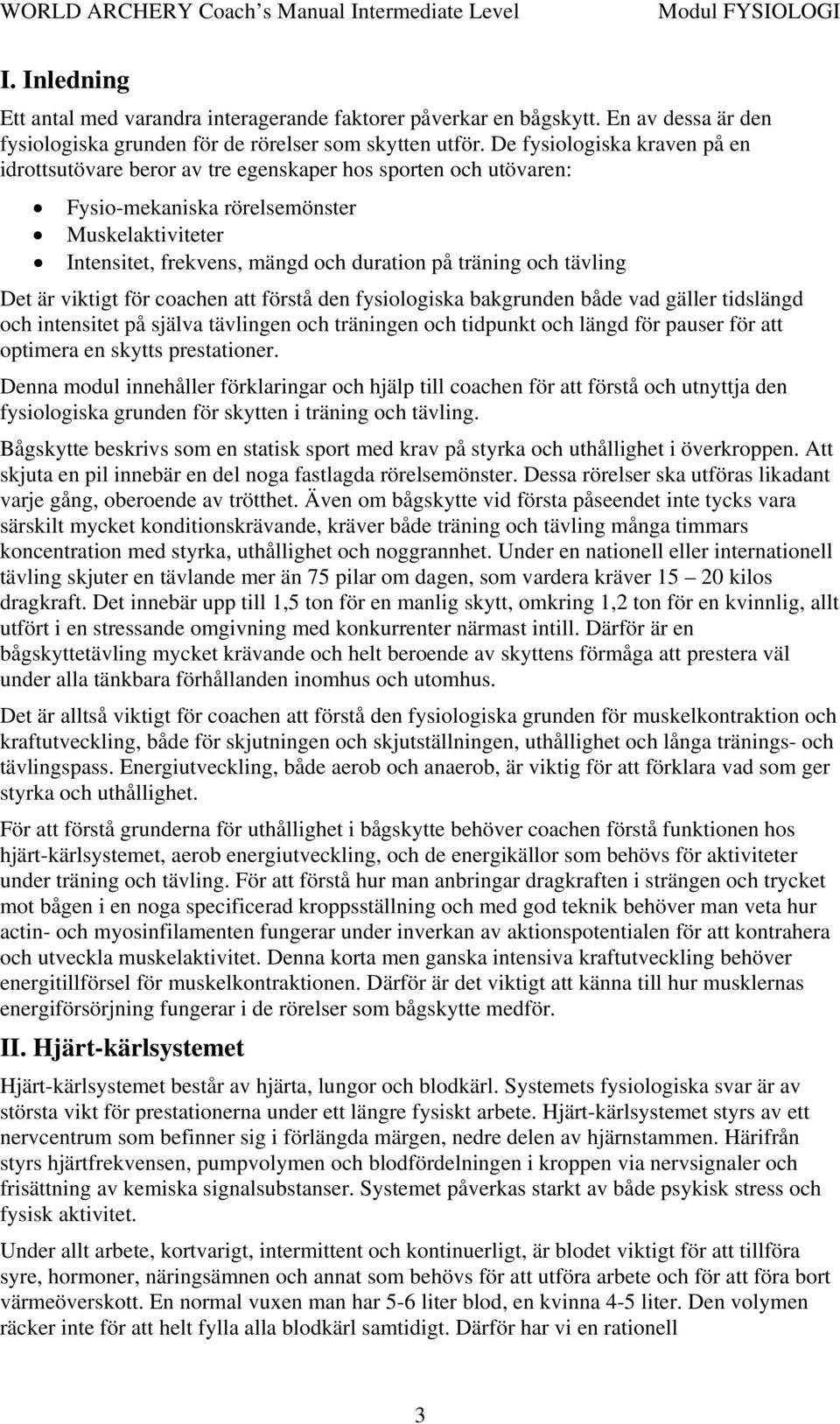tävling Det är viktigt för coachen att förstå den fysiologiska bakgrunden både vad gäller tidslängd och intensitet på själva tävlingen och träningen och tidpunkt och längd för pauser för att optimera