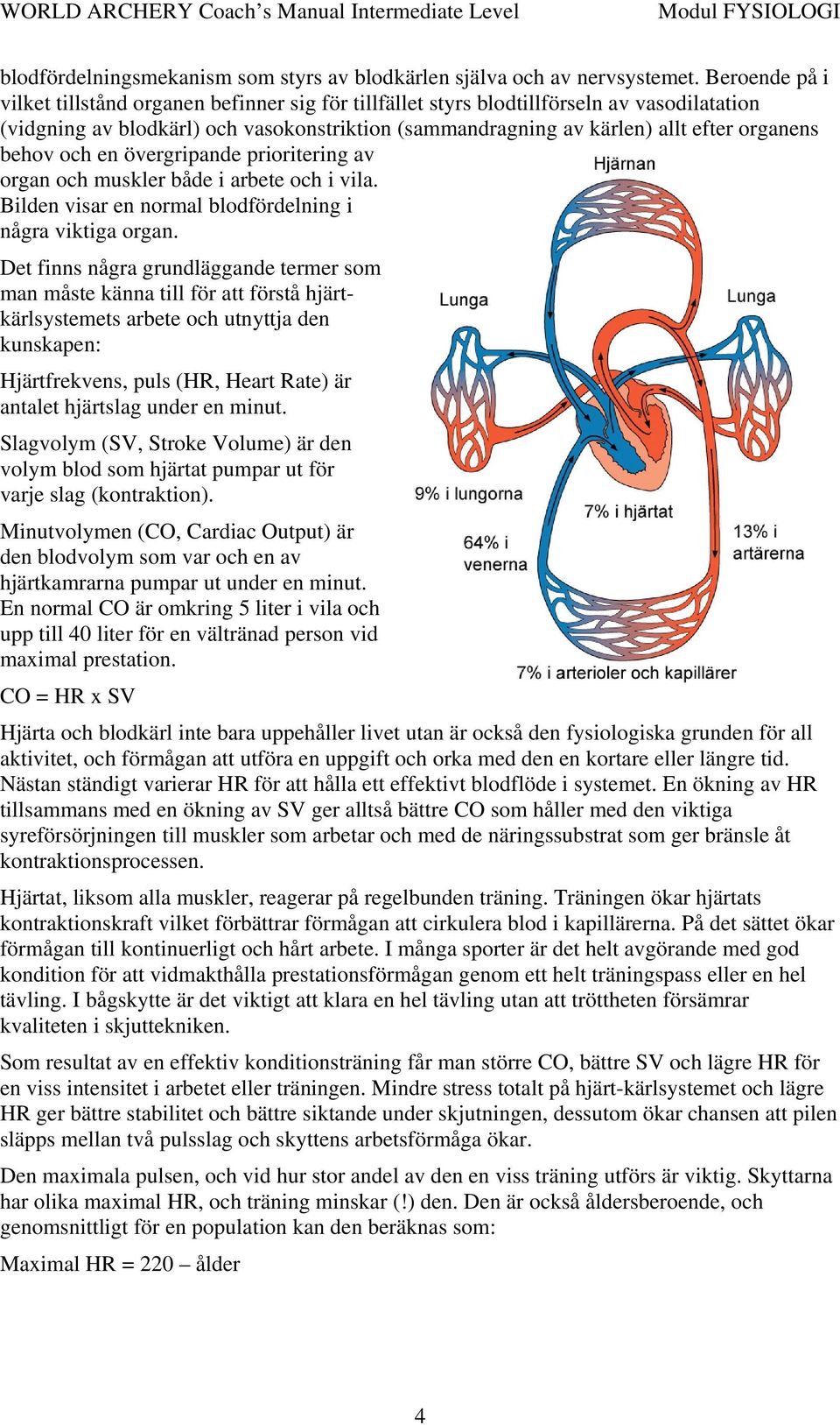 behov och en övergripande prioritering av organ och muskler både i arbete och i vila. Bilden visar en normal blodfördelning i några viktiga organ.