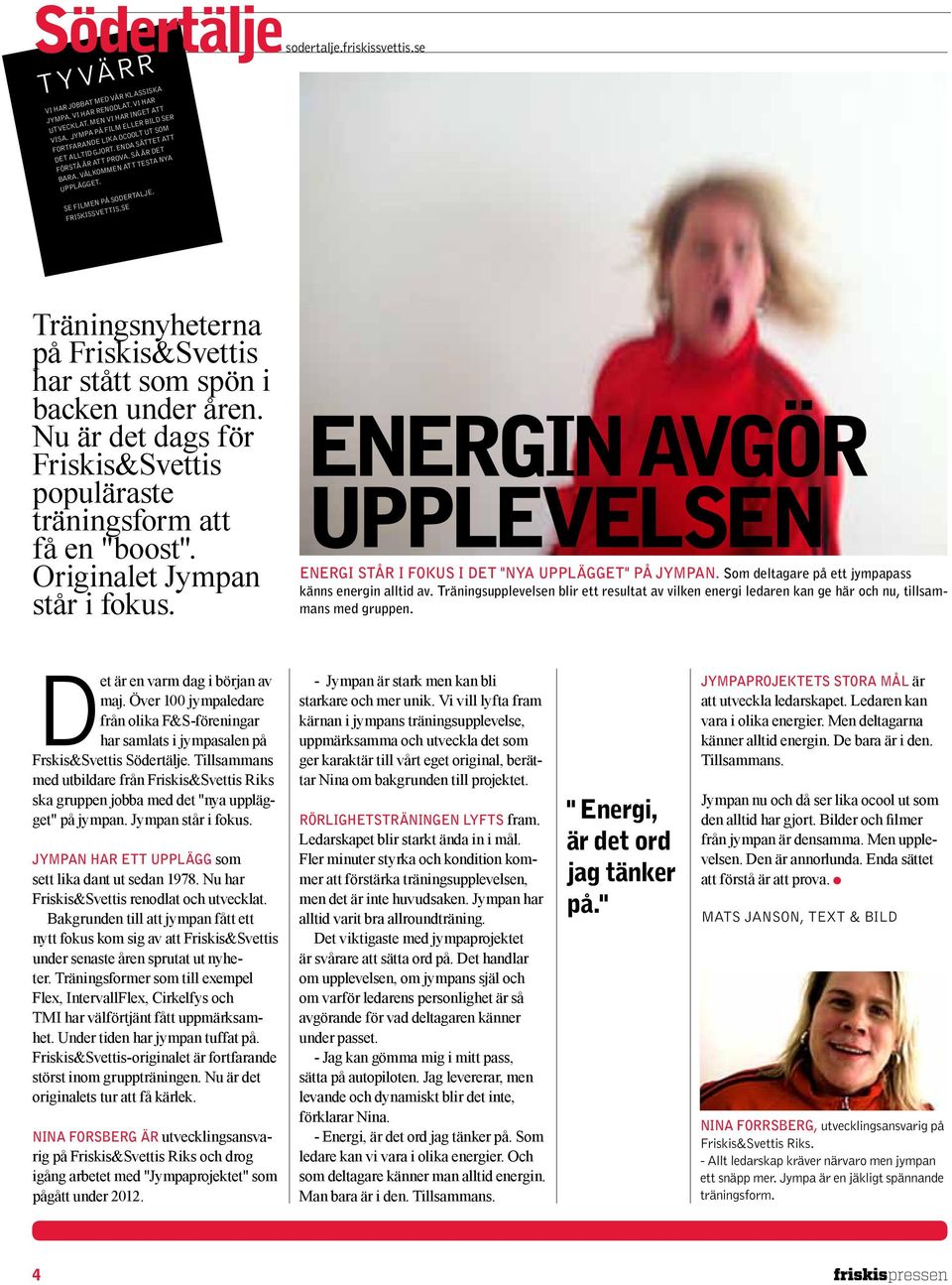 friskissvettis.se Träningsnyheterna på Friskis&Svettis har stått som spön i backen under åren. Nu är det dags för Friskis&Svettis populäraste träningsform att få en "boost".