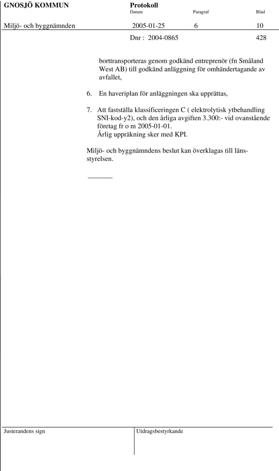 Att fastställa klassificeringen C ( elektrolytisk ytbehandling SNI-kod-y2), och den årliga avgiften 3.
