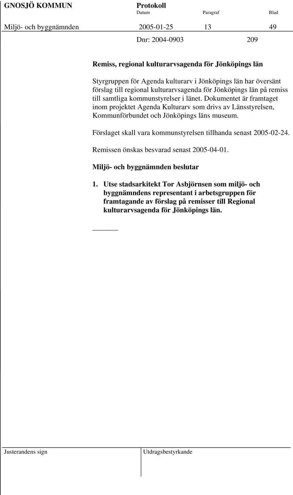 Dokumentet är framtaget inom projektet Agenda Kulturarv som drivs av Länsstyrelsen, Kommunförbundet och Jönköpings läns museum.