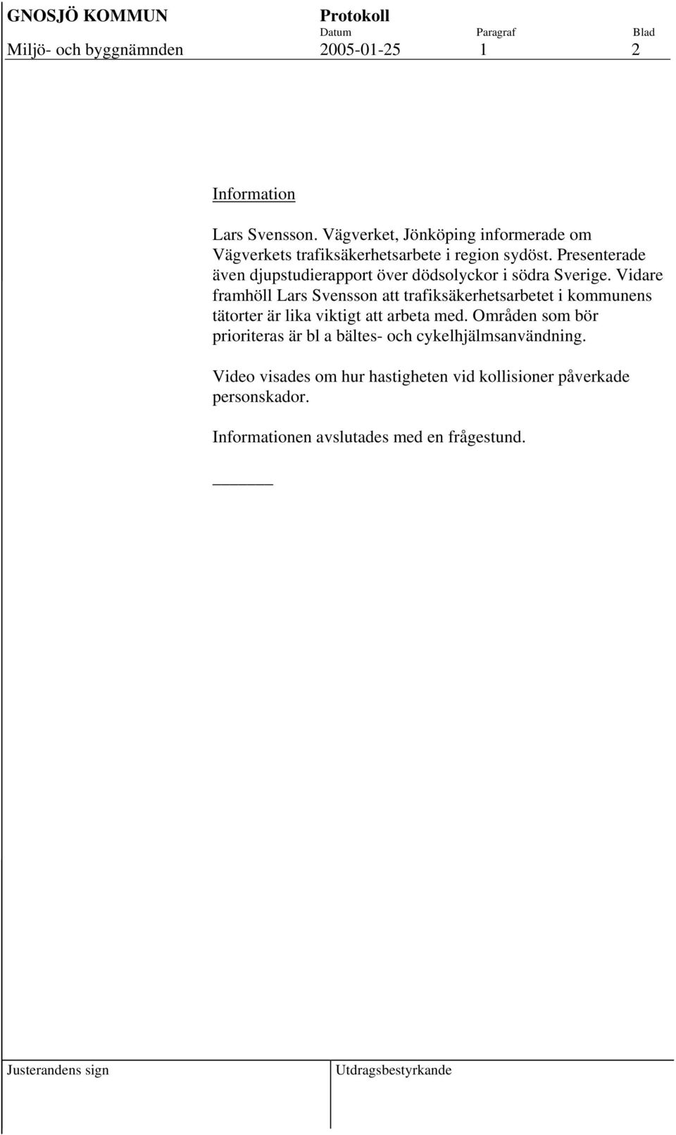 Presenterade även djupstudierapport över dödsolyckor i södra Sverige.