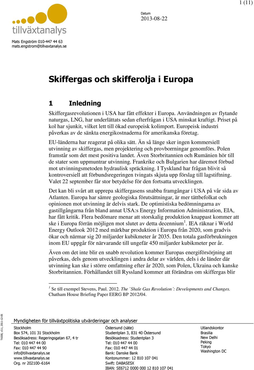 Europeisk industri påverkas av de sänkta energikostnaderna för amerikanska företag. EU-länderna har reagerat på olika sätt.