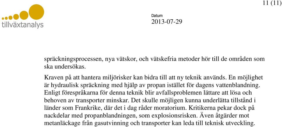 Enligt förespråkarna för denna teknik blir avfallsproblemen lättare att lösa och behoven av transporter minskar.